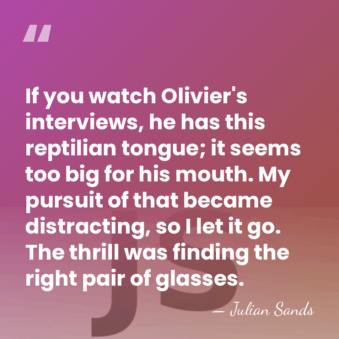 If you watch Olivier's interviews, he has this reptilian tongue; it seems&hellip; - Julian Sands