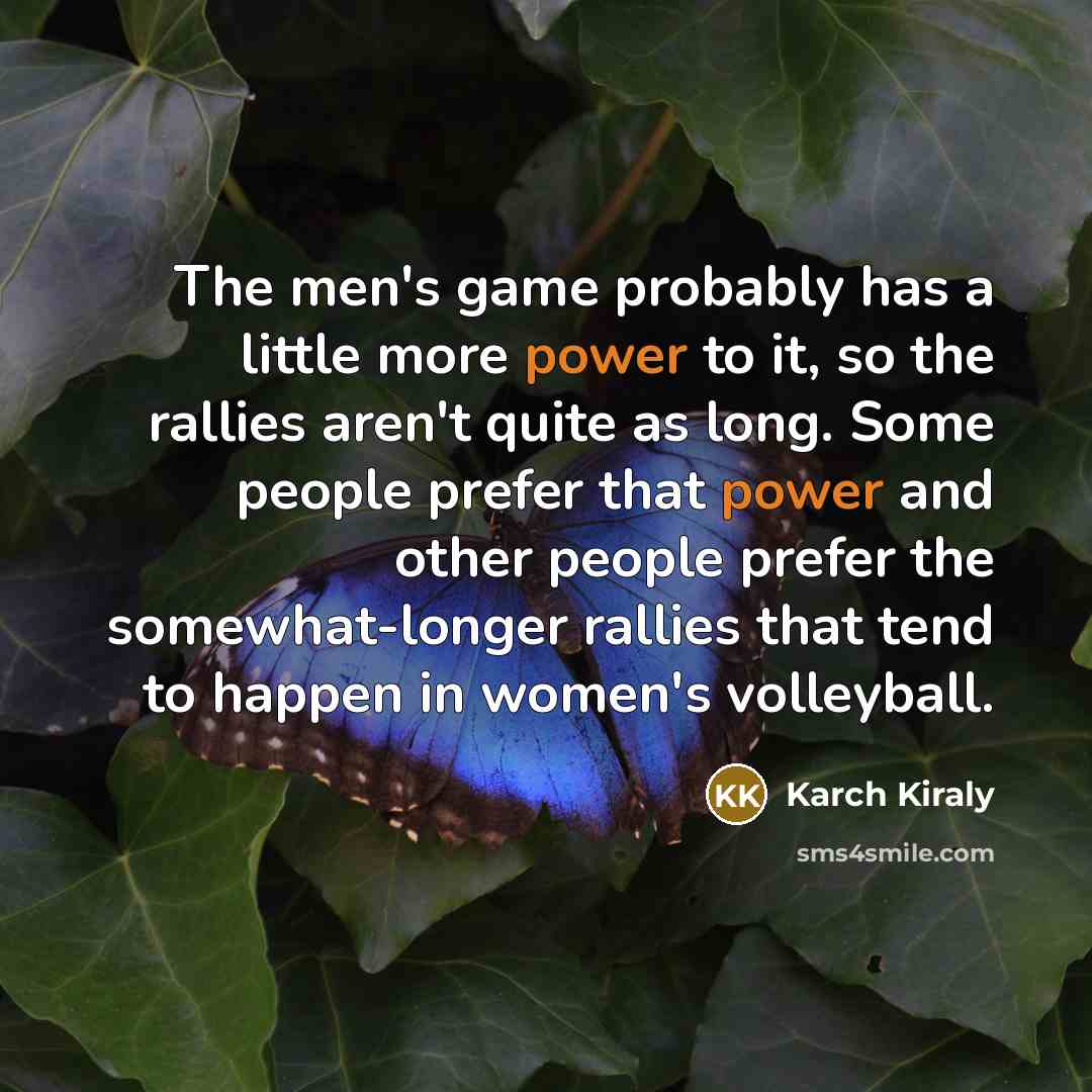 “The men's game probably has a little more power to…” quote by Karch Kiraly