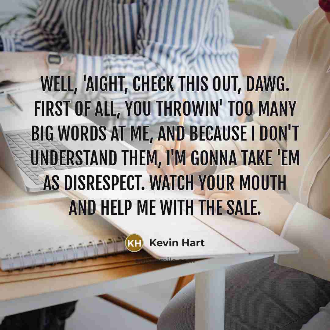 “Well, 'aight, check this out, dawg. First of all, you…” quote by Kevin Hart