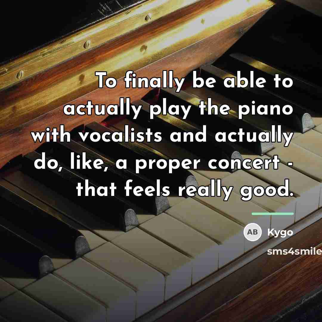 “To finally be able to actually play the piano with…” quote by Kygo