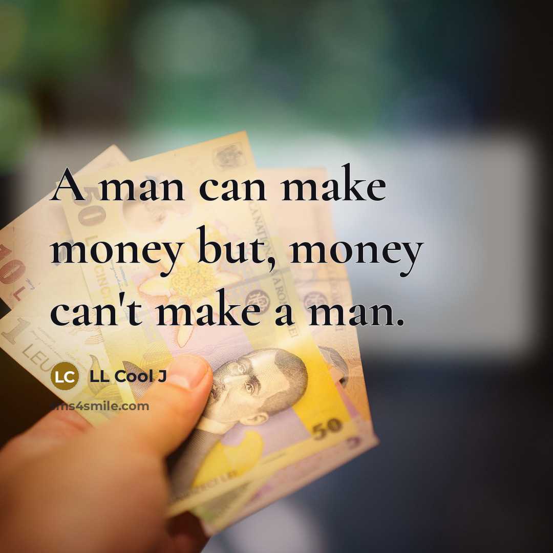 “A man can make money but, money can't make a…” quote by LL Cool J