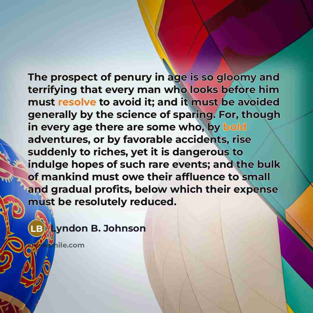“The prospect of penury in age is so gloomy and…” quote by Lyndon B. Johnson