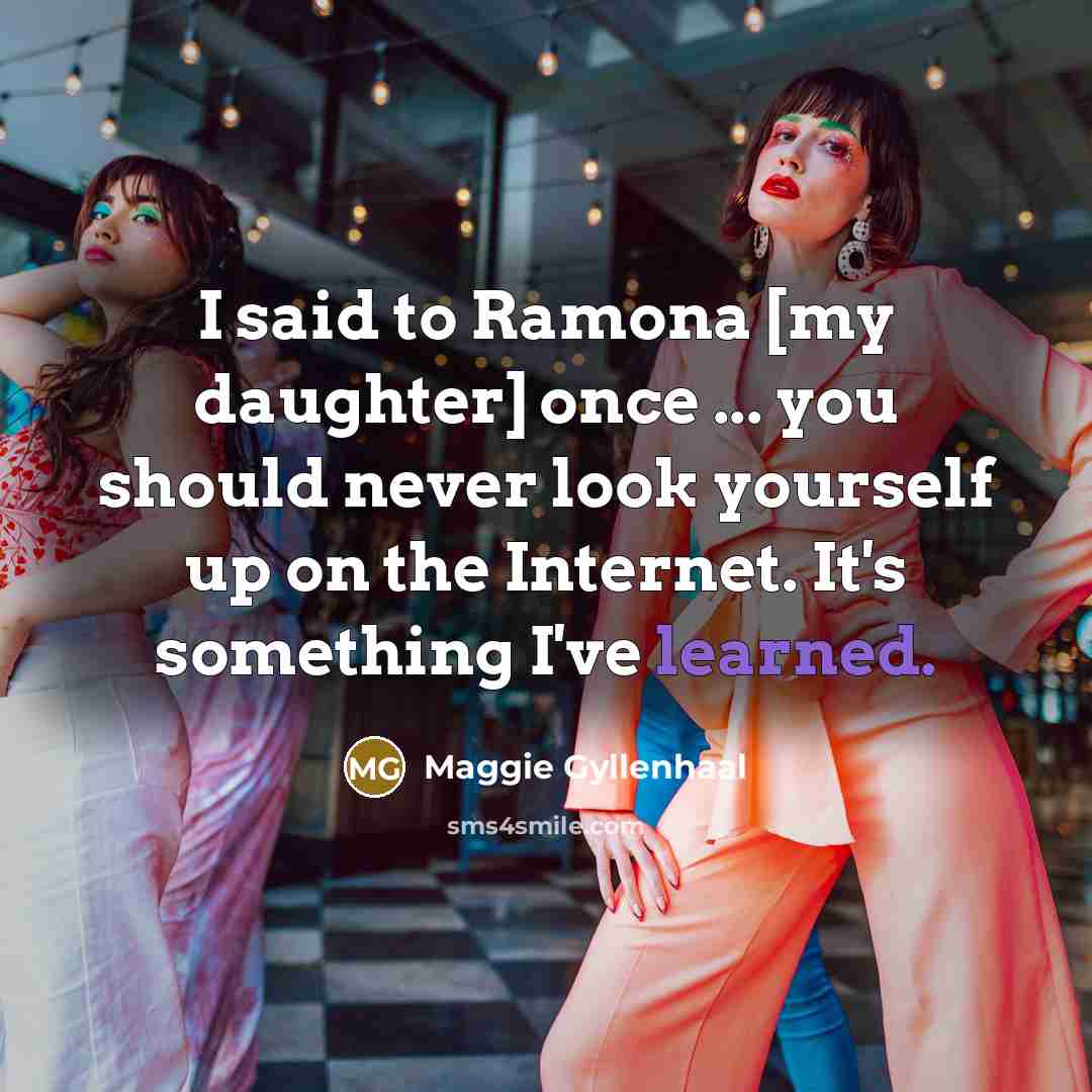 “I said to Ramona [my daughter] once ... you should…” quote by Maggie Gyllenhaal