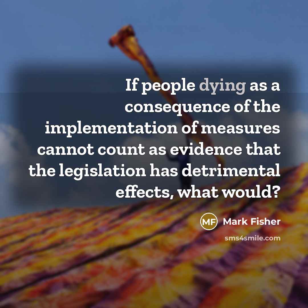 “If people dying as a consequence of the implementation of…” quote by Mark Fisher