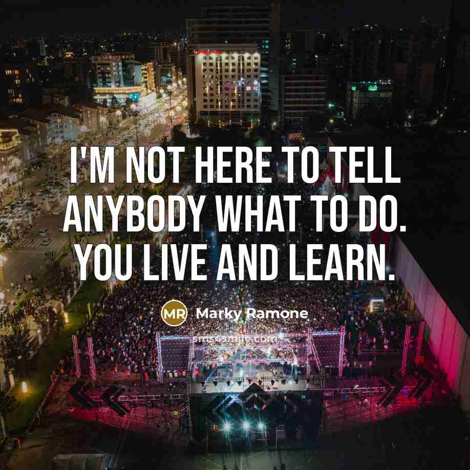 “I'm not here to tell anybody what to do. You…” quote by Marky Ramone