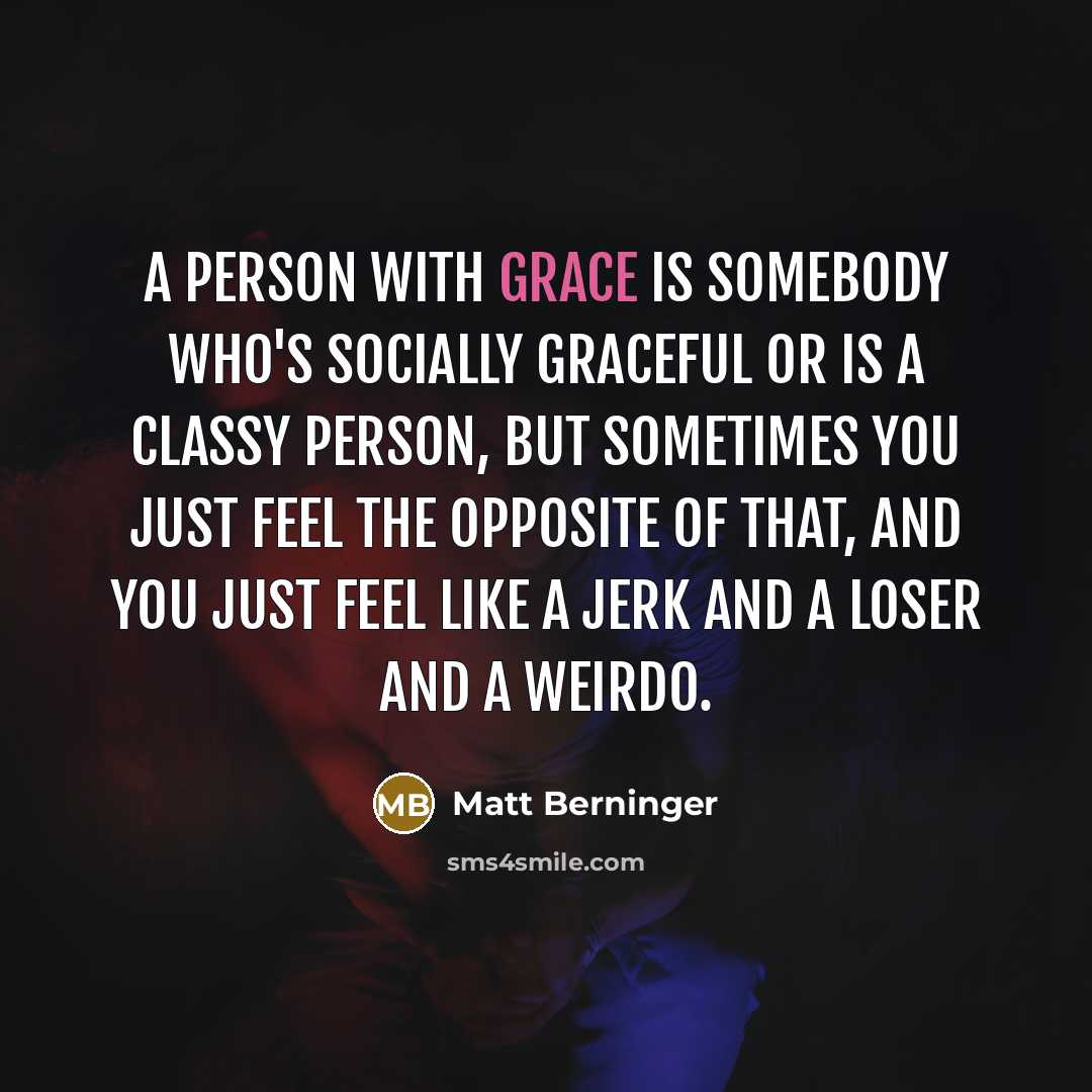 “A person with grace is somebody who's socially graceful or…” quote by Matt Berninger