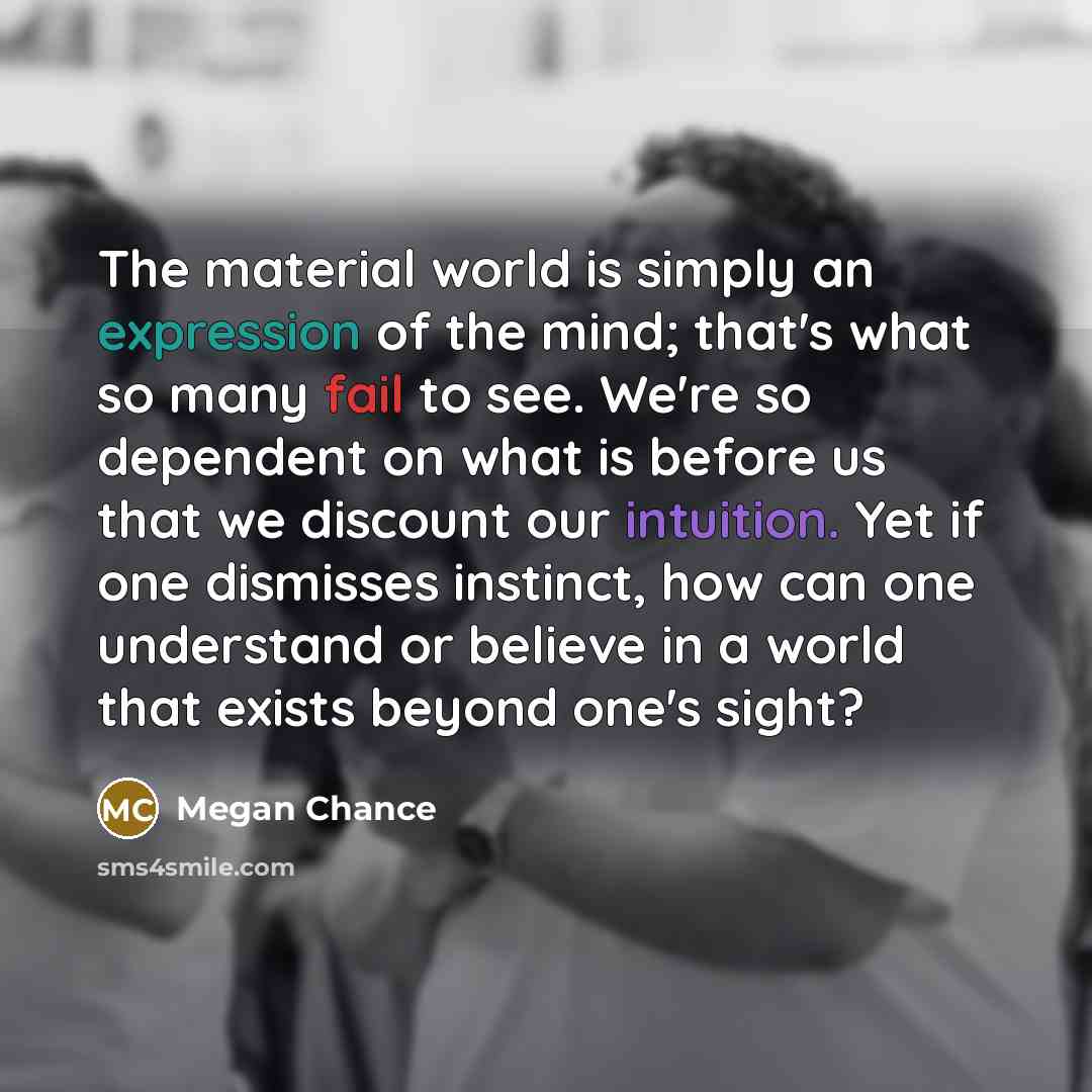 “The material world is simply an expression of the mind;…” quote by Megan Chance