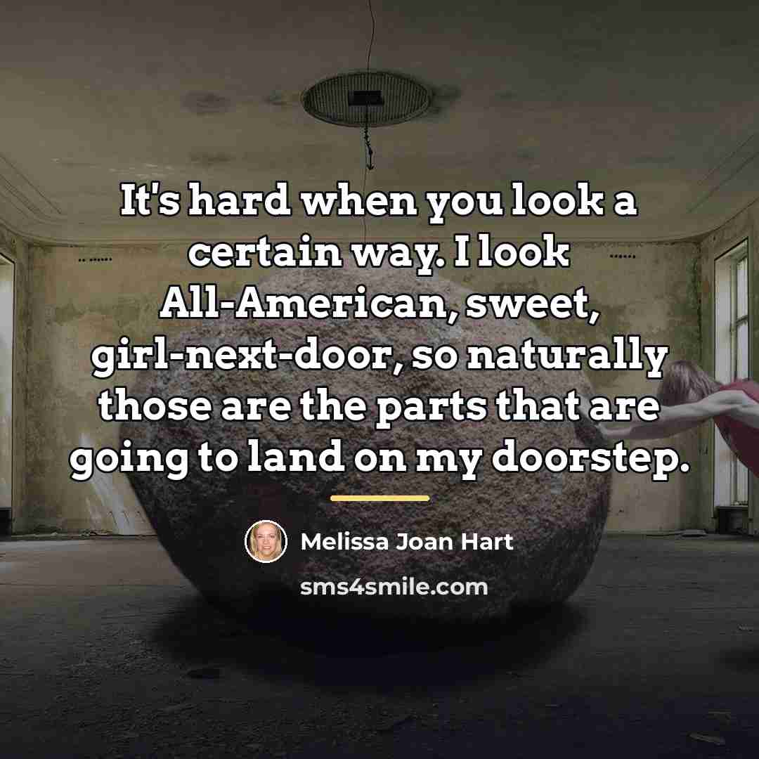 “It's hard when you look a certain way. I look…” quote by Melissa Joan Hart
