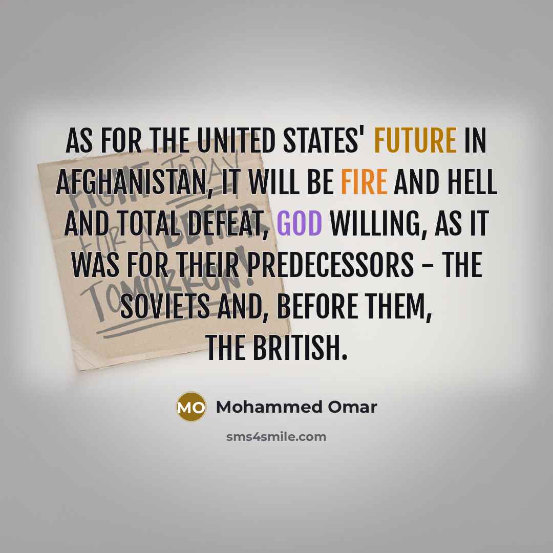 “As for the United States' future in Afghanistan, it will…” quote by Mohammed Omar