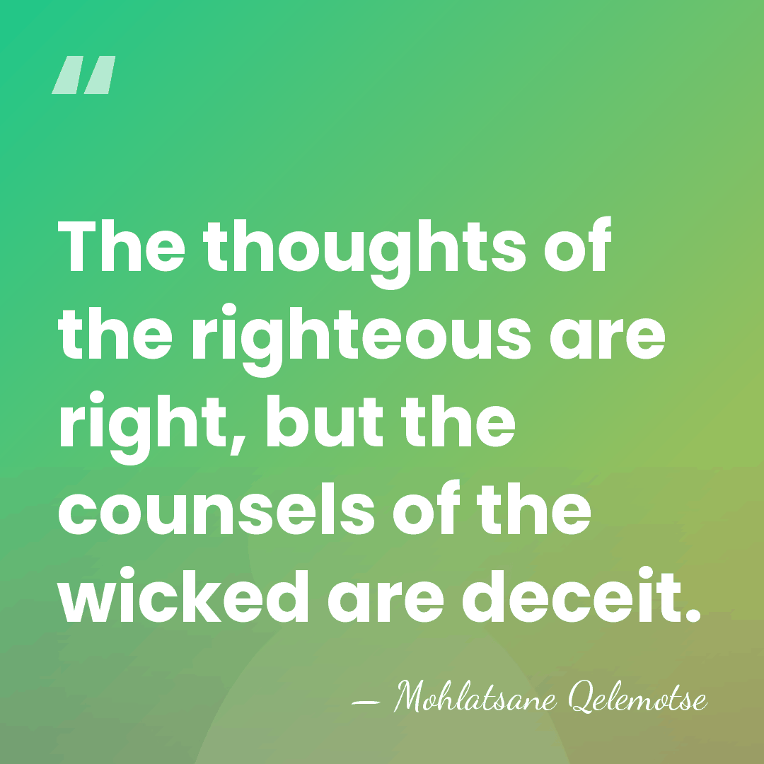 The thoughts of the righteous are right, but the counsels of the&hellip; - Mohlatsane Qelemotse