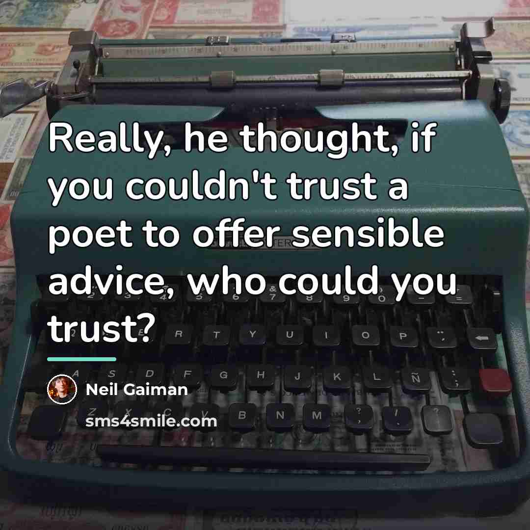 “Really, he thought, if you couldn't trust a poet to…” quote by Neil Gaiman