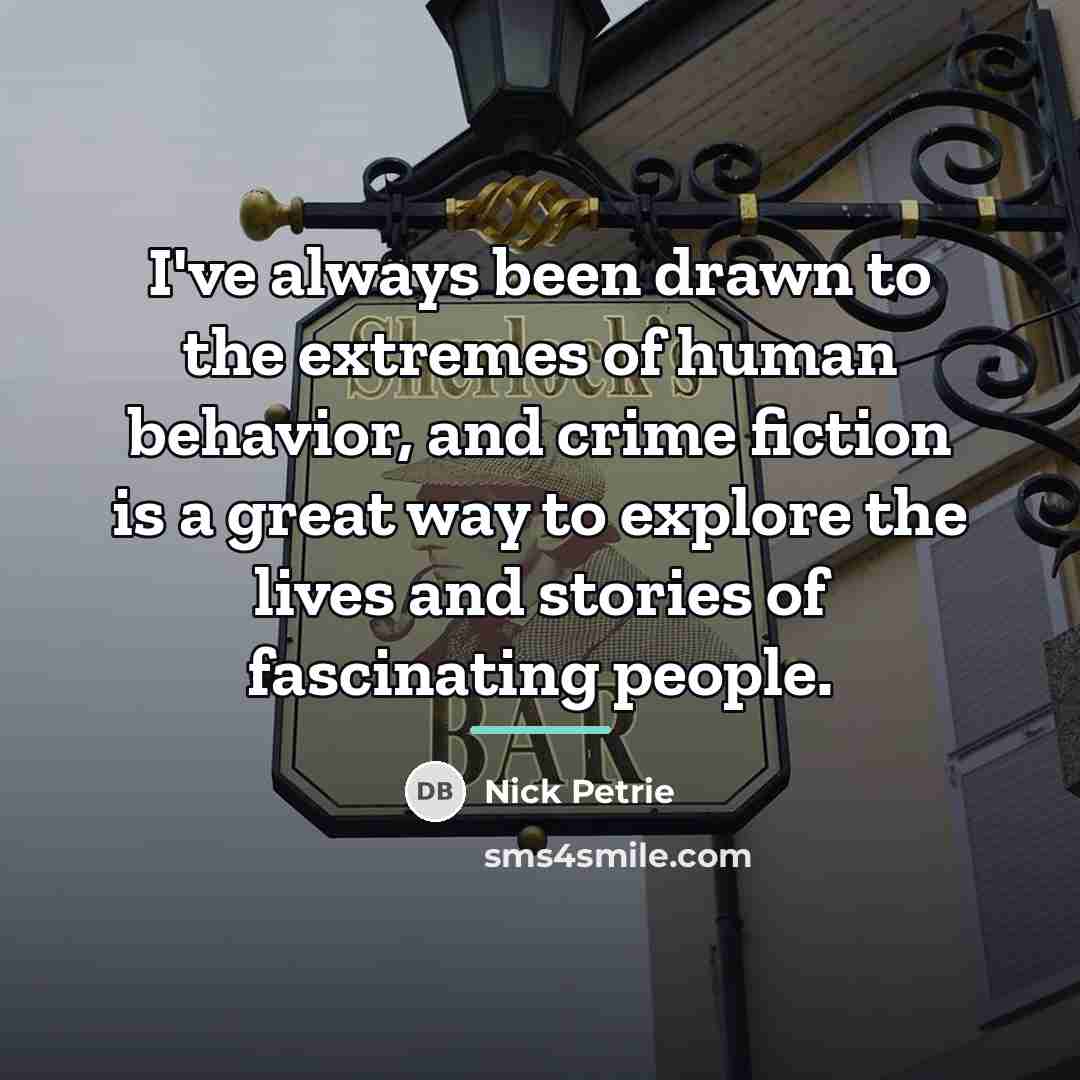 “I've always been drawn to the extremes of human behavior,…” quote by Nick Petrie