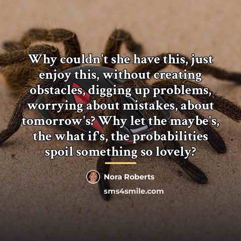 “Why couldn't she have this, just enjoy this, without creating…” quote by Nora Roberts