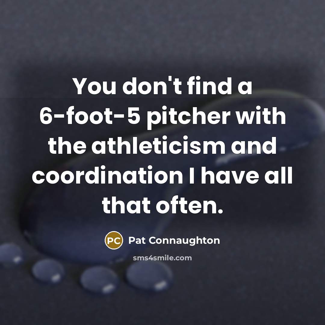 “You don't find a 6-foot-5 pitcher with the athleticism and…” quote by Pat Connaughton