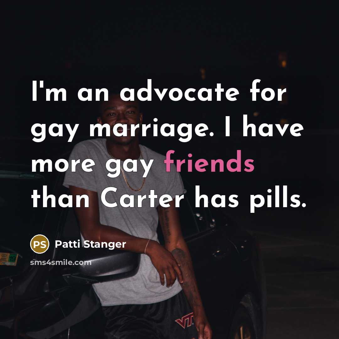 “I'm an advocate for gay marriage. I have more gay…” quote by Patti Stanger