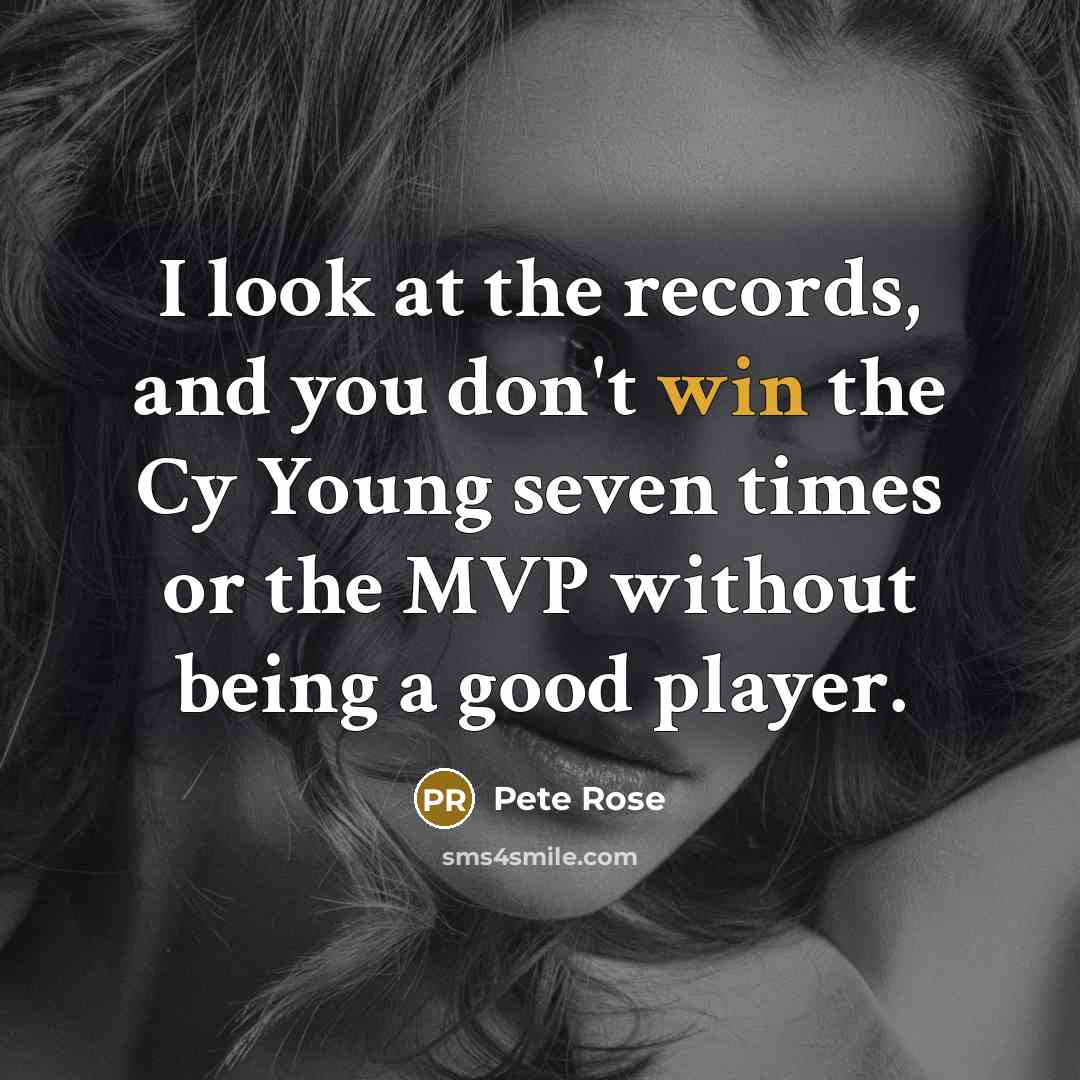 “I look at the records, and you don't win the…” quote by Pete Rose