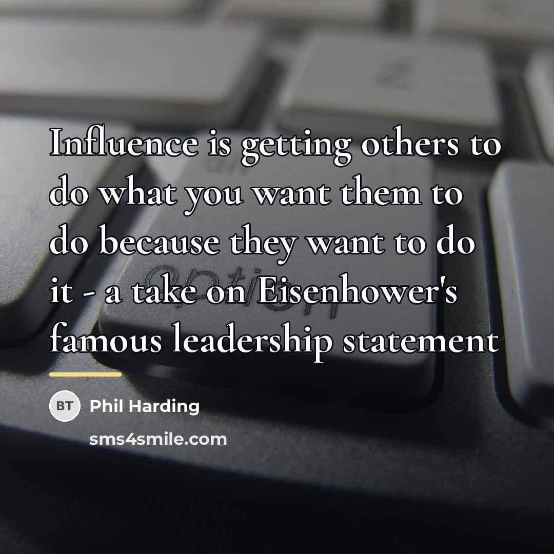 “Influence is getting others to do what you want them…” quote by Phil Harding