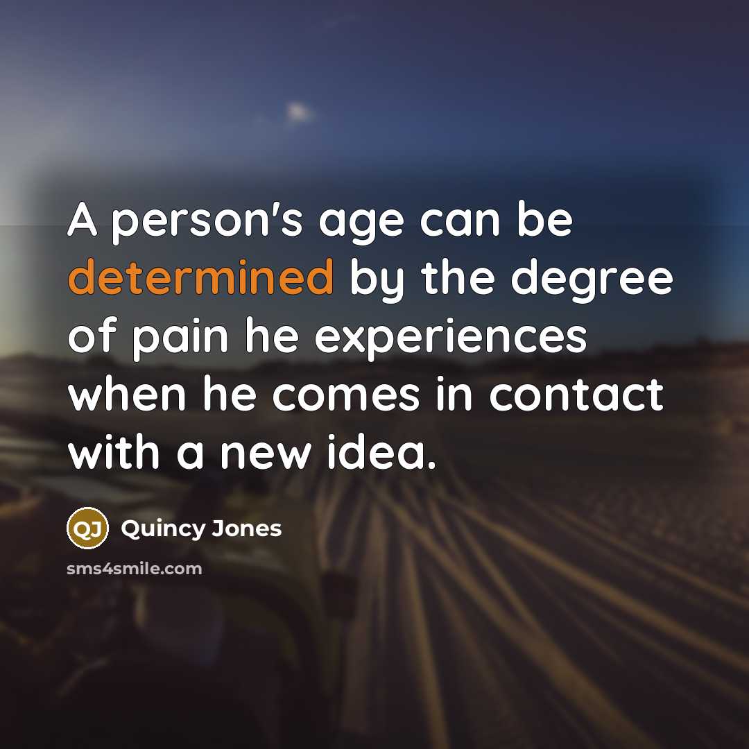 “A person's age can be determined by the degree of…” quote by Quincy Jones