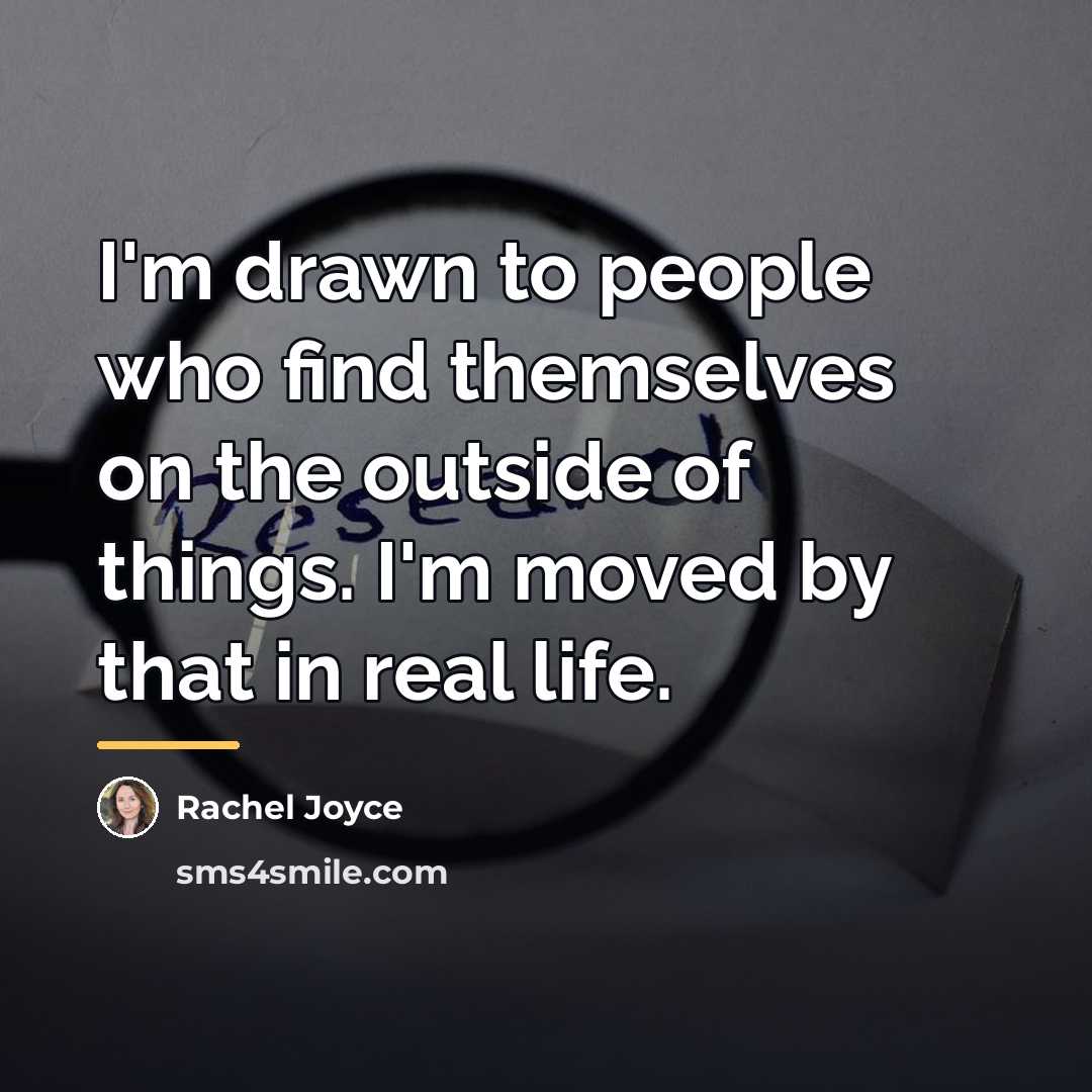 “I'm drawn to people who find themselves on the outside…” quote by Rachel Joyce