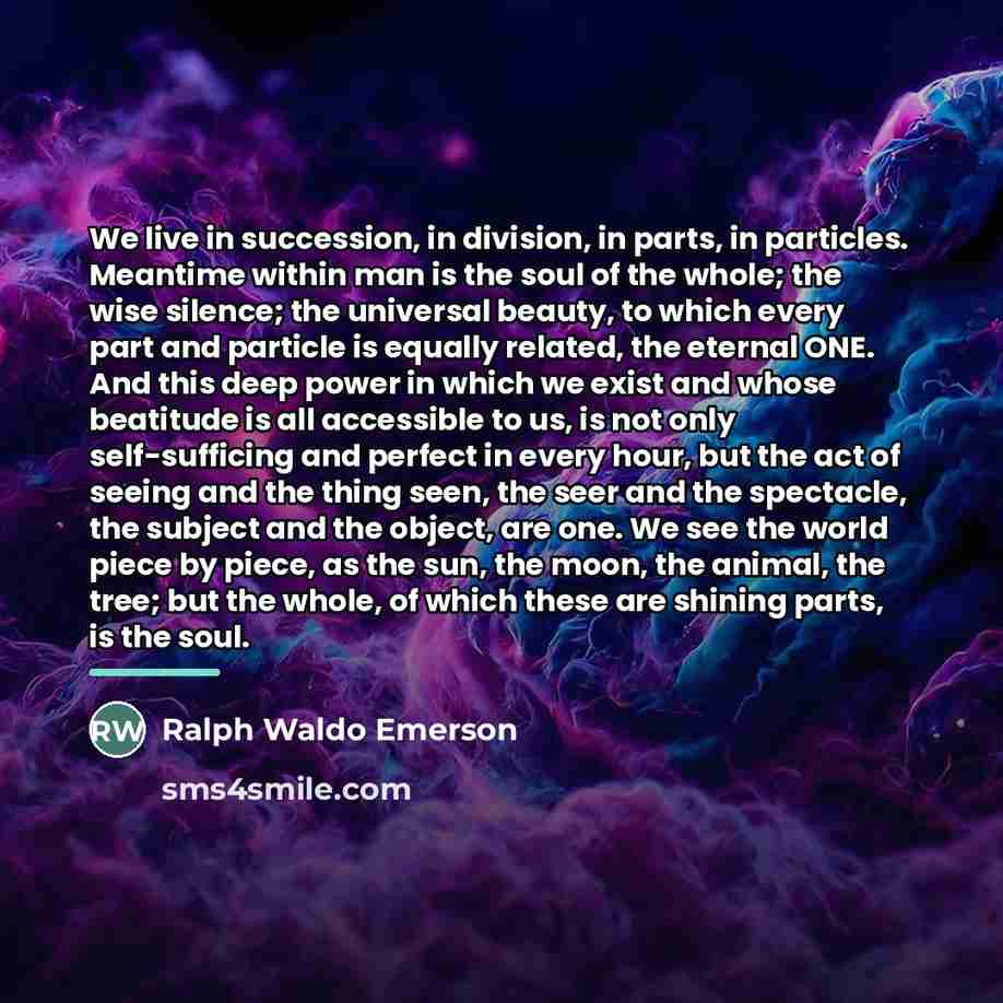 “We live in succession, in division, in parts, in particles.…” quote by Ralph Waldo Emerson