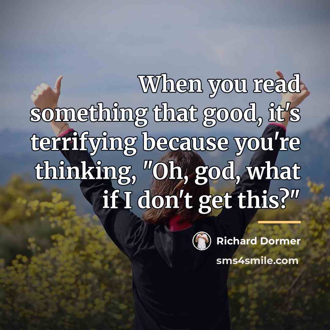 “When you read something that good, it's terrifying because you're…” quote by Richard Dormer