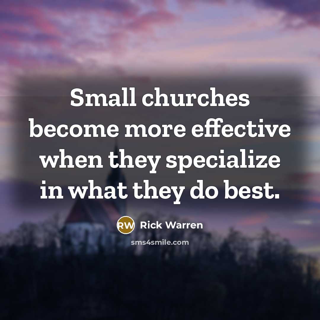 “Small churches become more effective when they specialize in what…” quote by Rick Warren