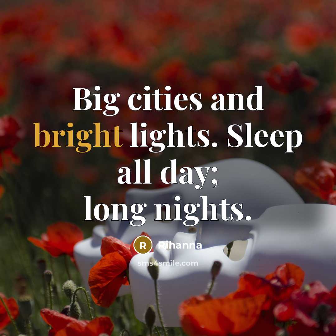 “Big cities and bright lights. Sleep all day; long nights.…” quote by Rihanna
