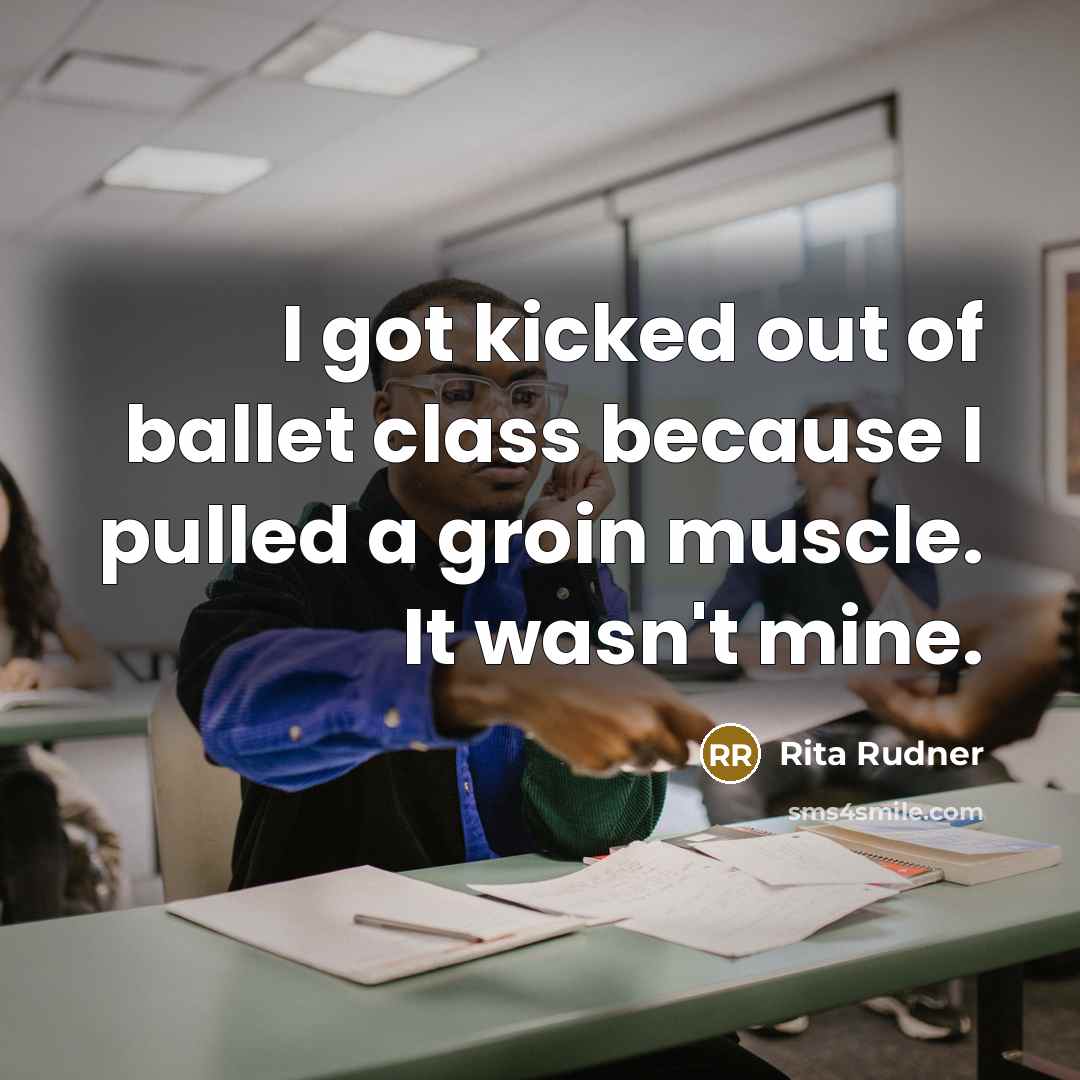 “I got kicked out of ballet class because I pulled…” quote by Rita Rudner