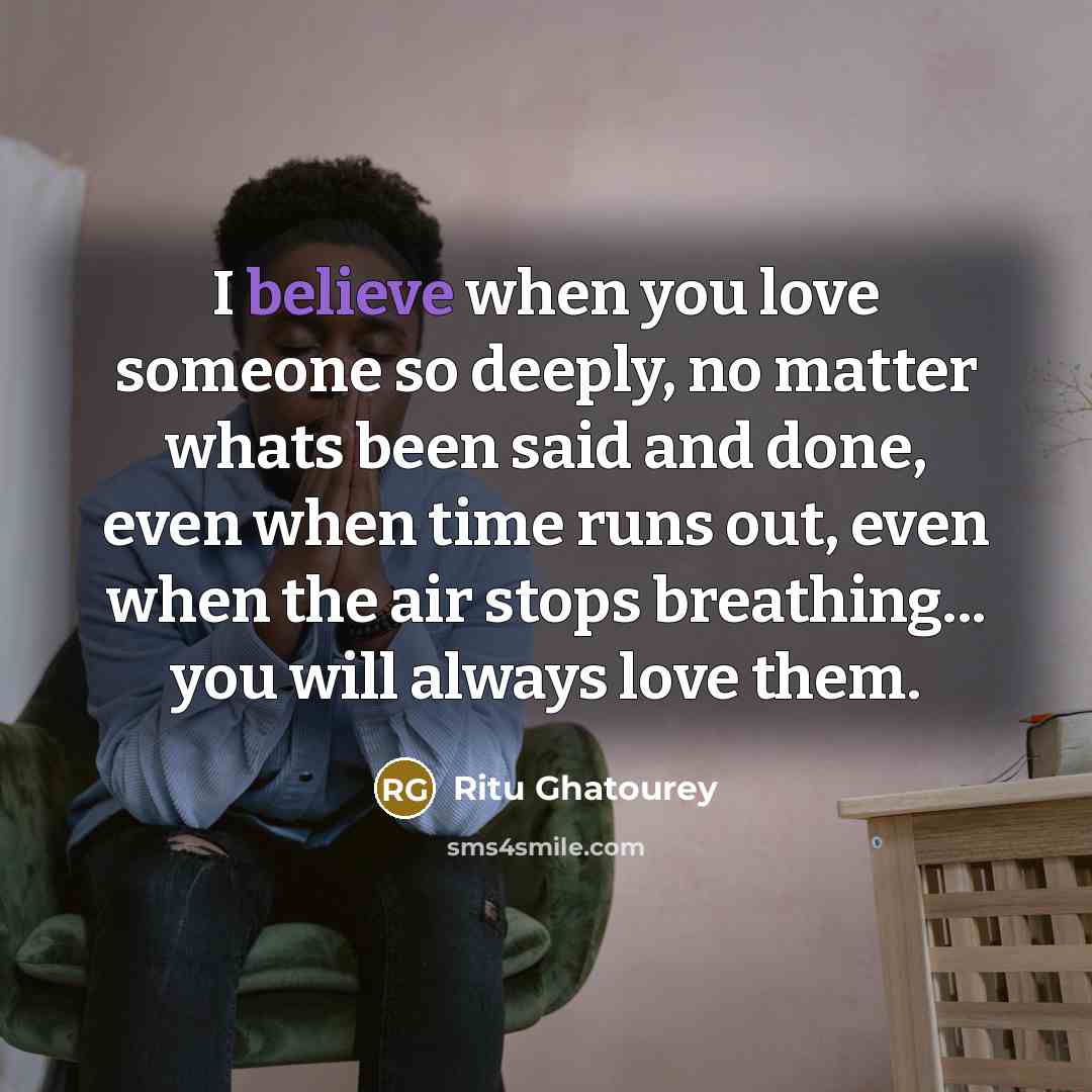 “I believe when you love someone so deeply, no matter…” quote by Ritu Ghatourey