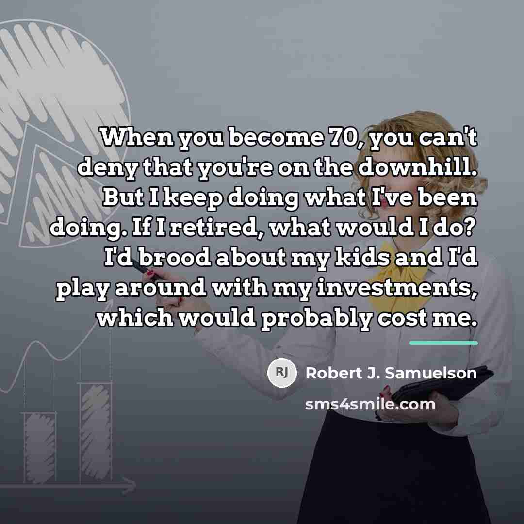 “When you become 70, you can't deny that you're on…” quote by Robert J. Samuelson