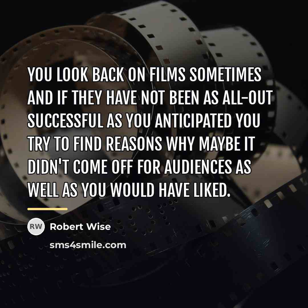 “You look back on films sometimes and if they have…” quote by Robert Wise
