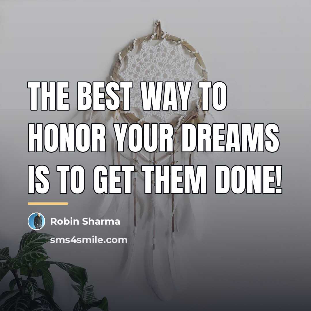 “The best way to honor your dreams is to get…” quote by Robin Sharma