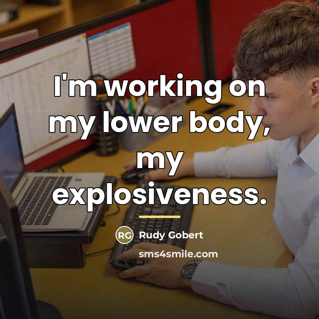 “I'm working on my lower body, my explosiveness.…” quote by Rudy Gobert
