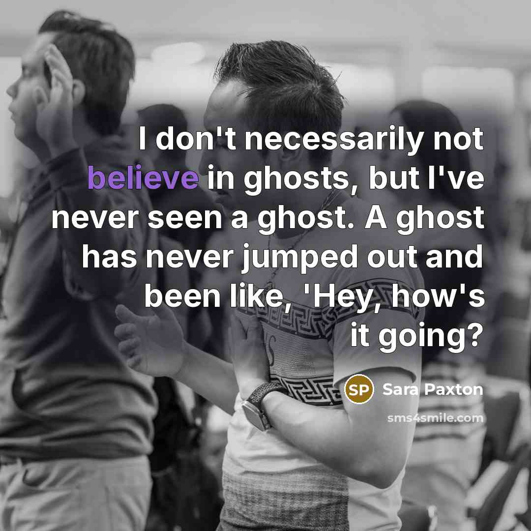 “I don't necessarily not believe in ghosts, but I've never…” quote by Sara Paxton