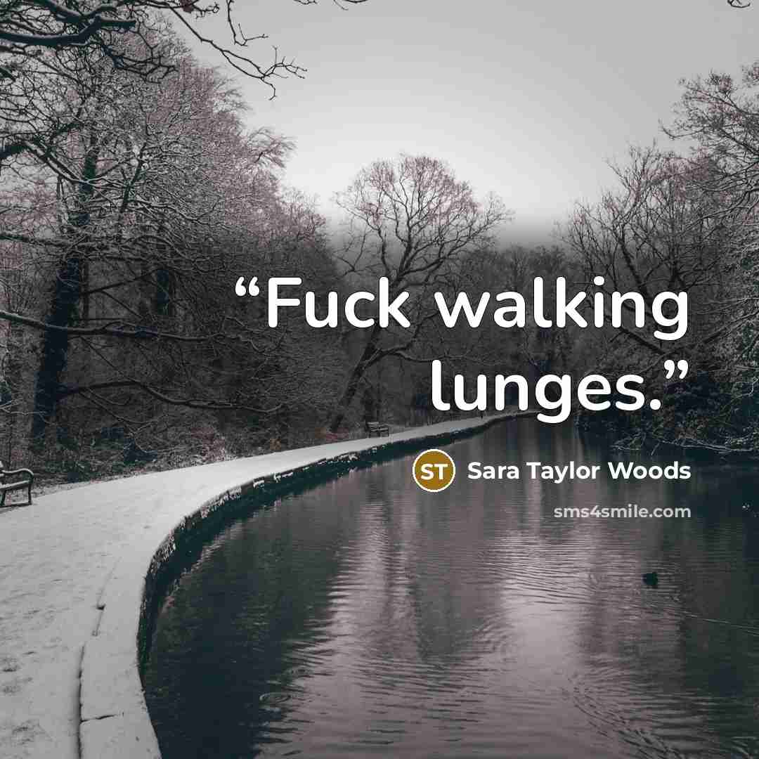 “Fuck walking lunges.” quote by Sara Taylor Woods