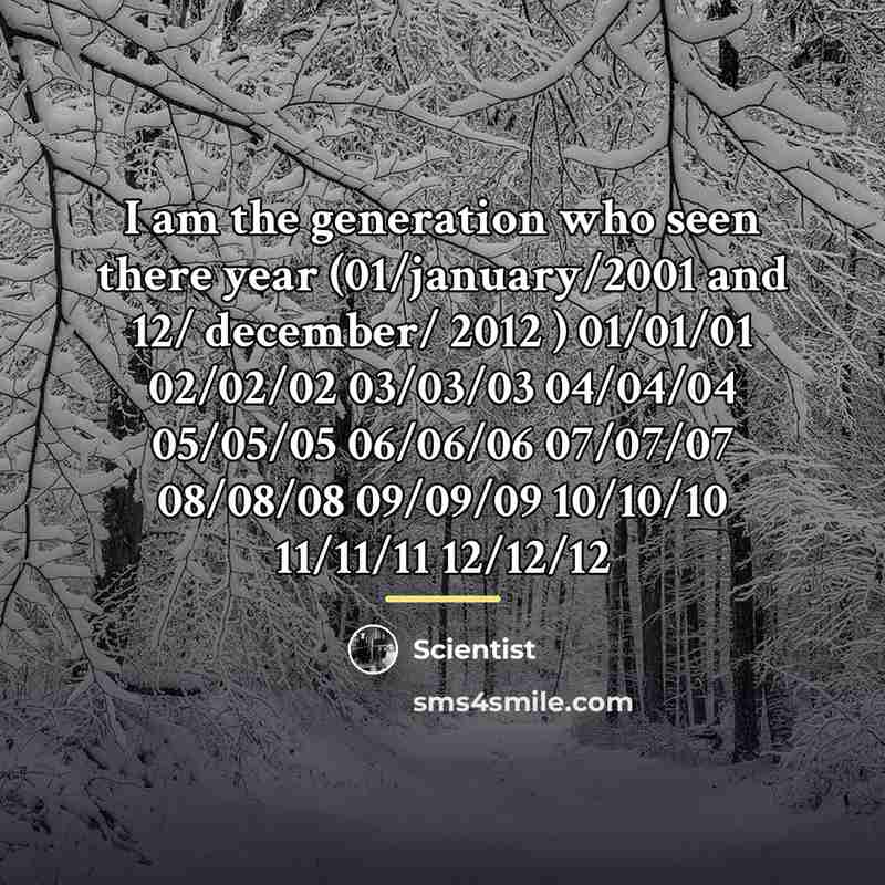 “I am the generation who seen there year (01/january/2001 and…” quote by Scientist