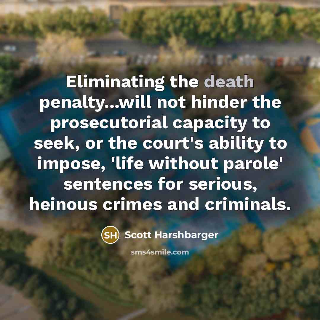 “Eliminating the death penalty...will not hinder the prosecutorial capacity to…” quote by Scott Harshbarger