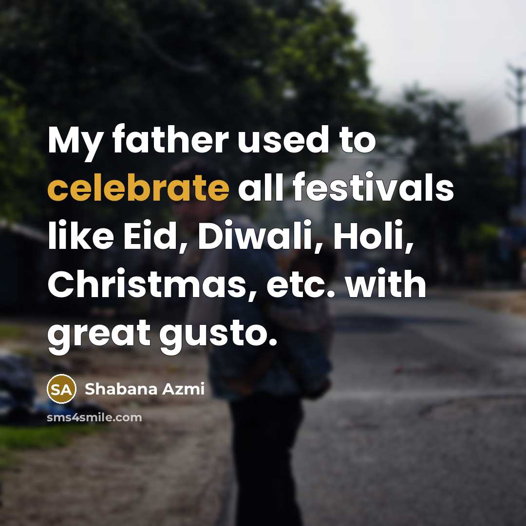 “My father used to celebrate all festivals like Eid, Diwali,…” quote by Shabana Azmi