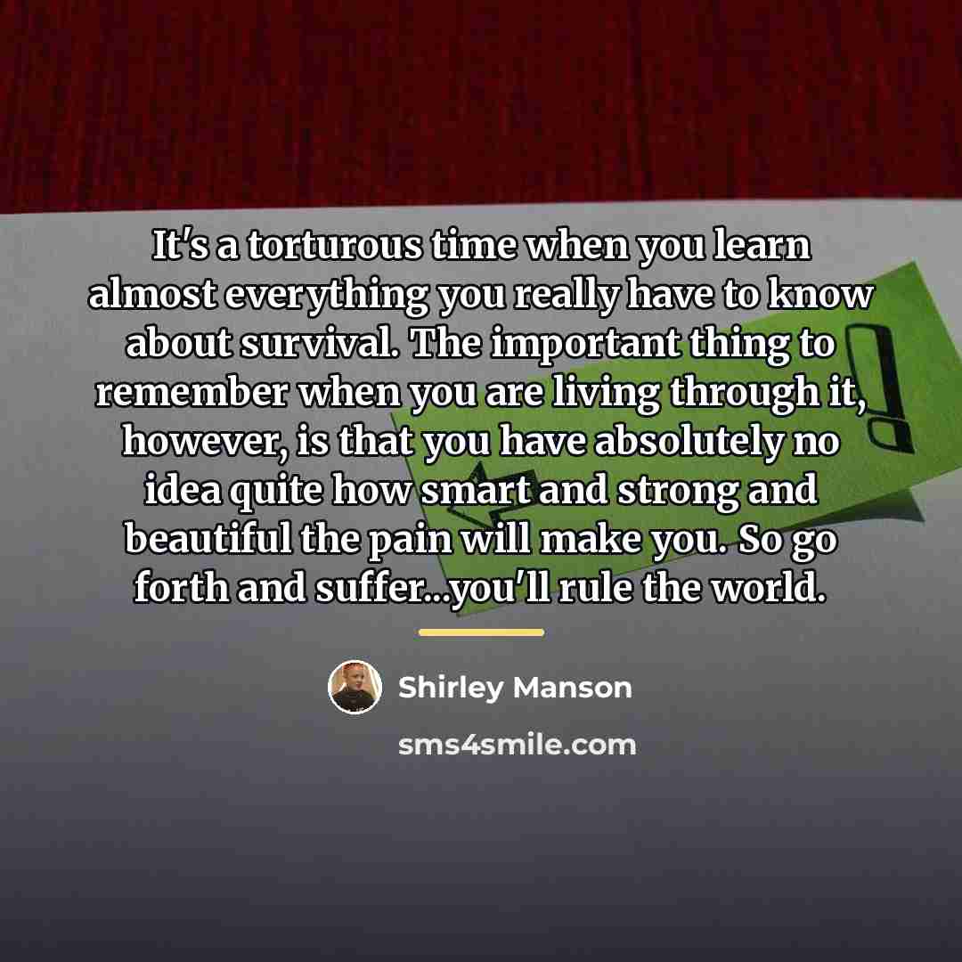 “It's a torturous time when you learn almost everything you…” quote by Shirley Manson