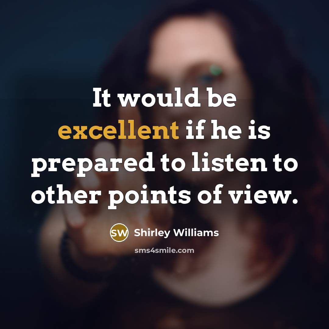 “It would be excellent if he is prepared to listen…” quote by Shirley Williams