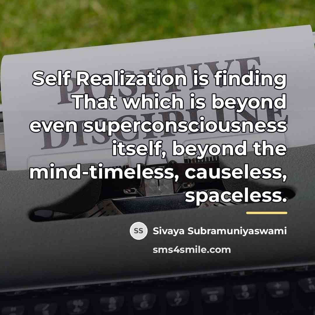 “Self Realization is finding That which is beyond even superconsciousness…” quote by Sivaya Subramuniyaswami