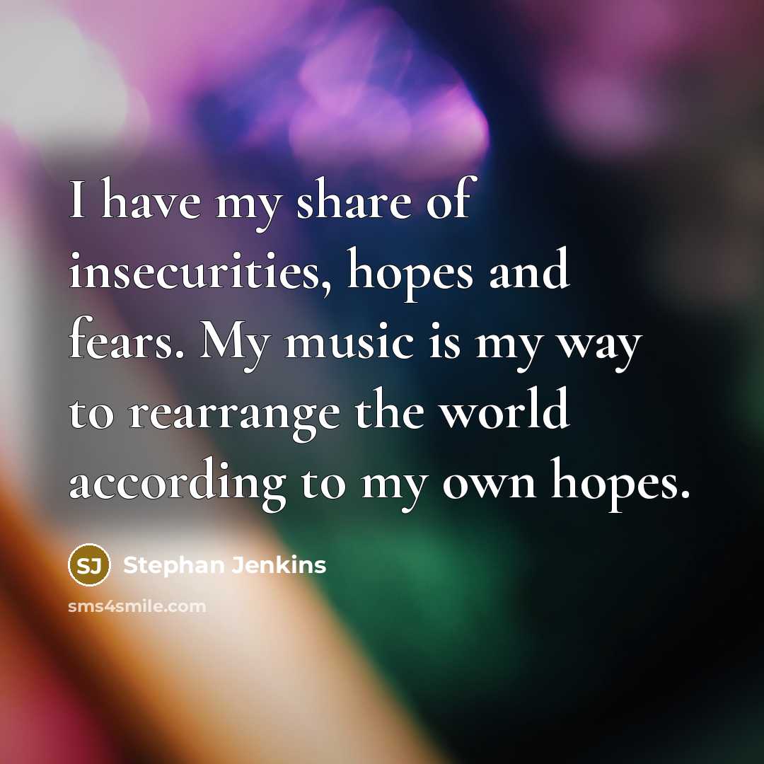 “I have my share of insecurities, hopes and fears. My…” quote by Stephan Jenkins