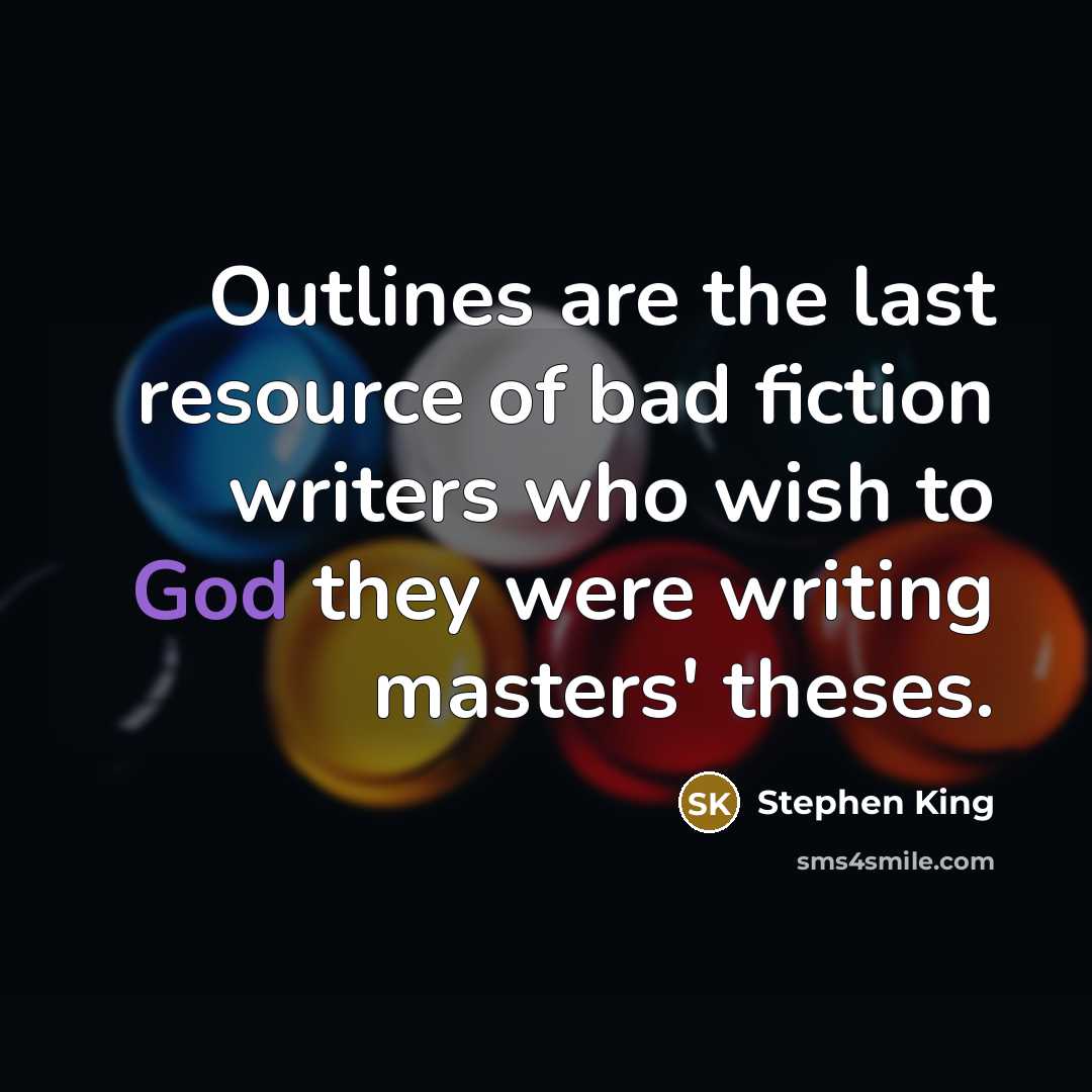 “Outlines are the last resource of bad fiction writers who…” quote by Stephen King