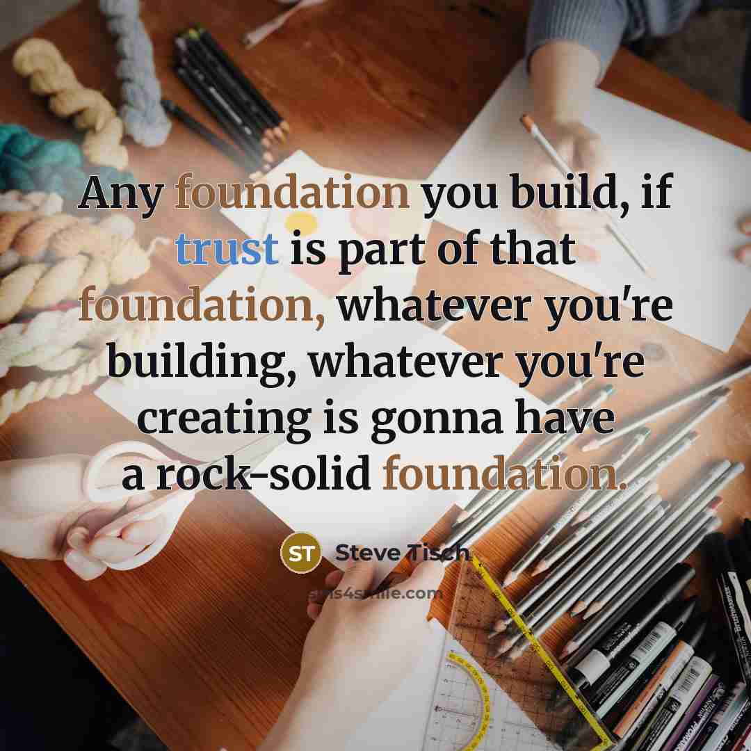 “Any foundation you build, if trust is part of that…” quote by Steve Tisch