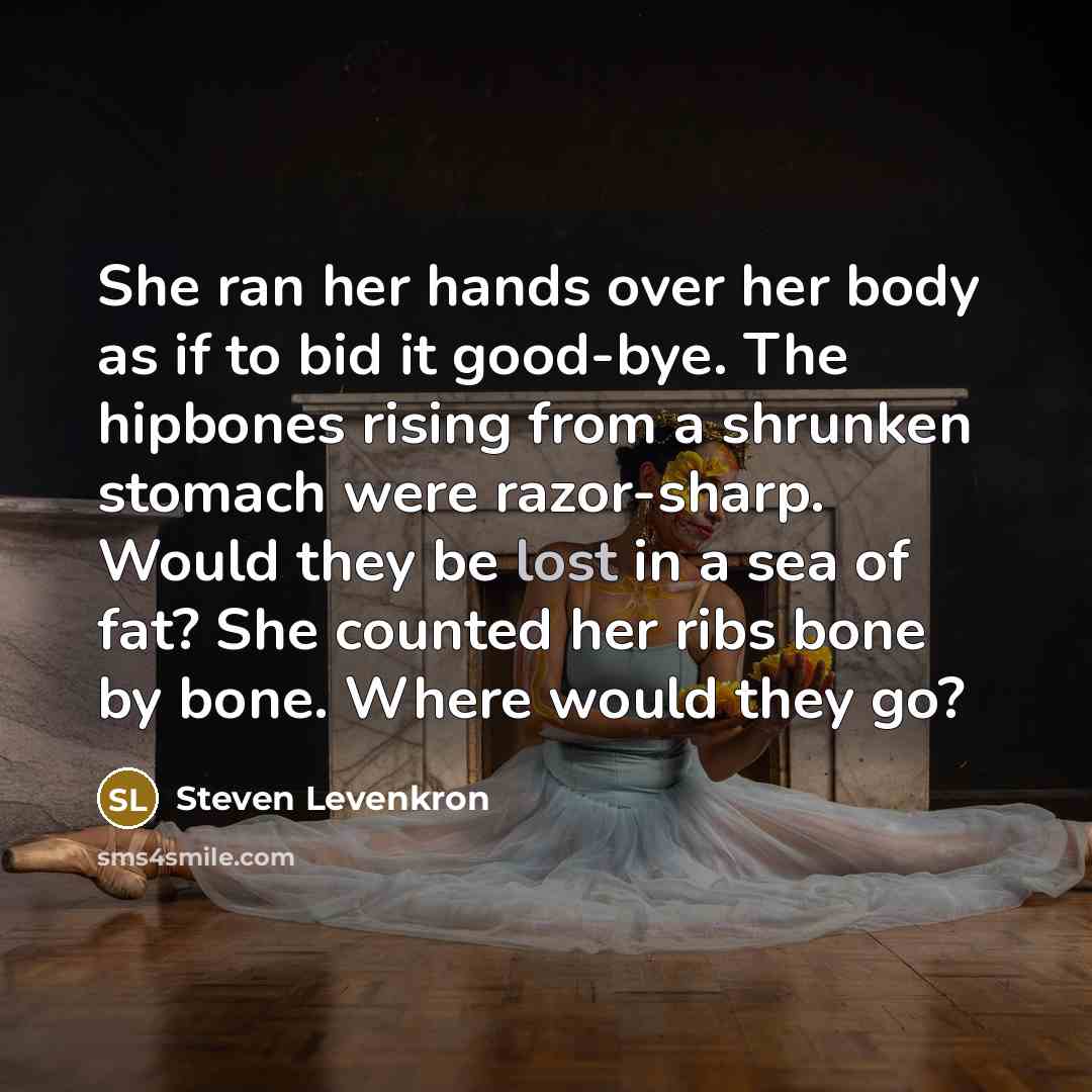 “She ran her hands over her body as if to…” quote by Steven Levenkron