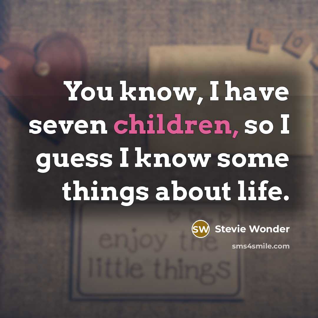 “You know, I have seven children, so I guess I…” quote by Stevie Wonder