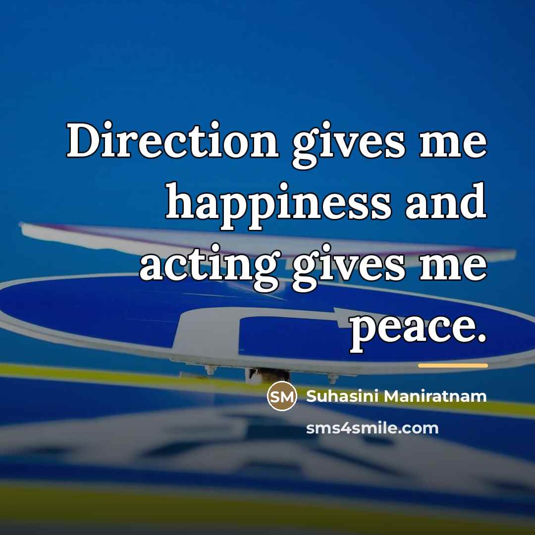 “Direction gives me happiness and acting gives me peace.…” quote by Suhasini Maniratnam