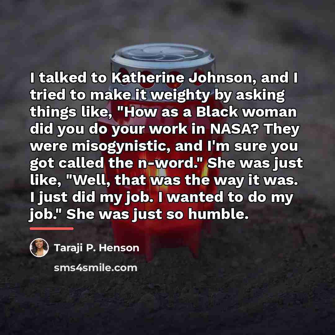“I talked to Katherine Johnson, and I tried to make…” quote by Taraji P. Henson