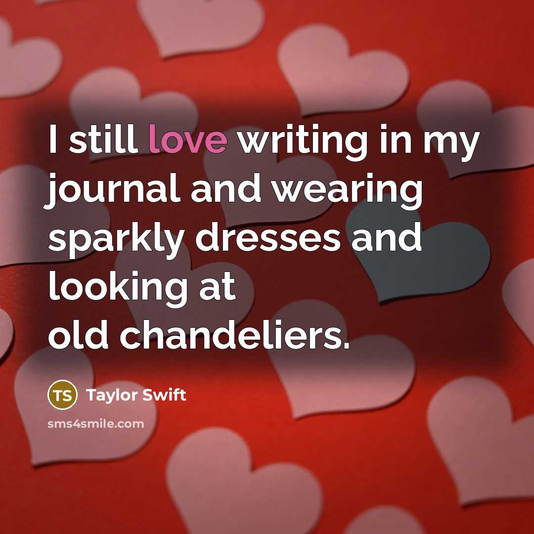 “I still love writing in my journal and wearing sparkly…” quote by Taylor Swift