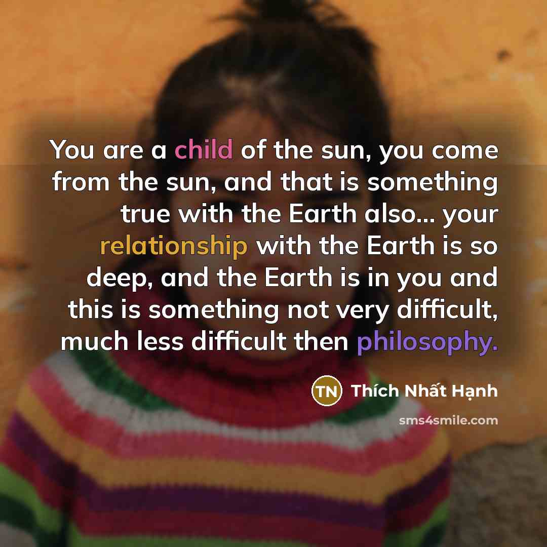 “You are a child of the sun, you come from…” quote by Thich Nhat Hanh